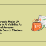 Etsy Outranks Major UK Retailers In AI Visibility As Tesco And Amazon Dominate Search Citations