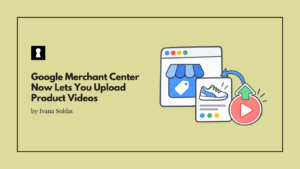 Google Merchant Center Now Lets You Upload Product Videos