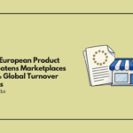 Leaked European Product Act Threatens Marketplaces With 6% Global Turnover Penalties