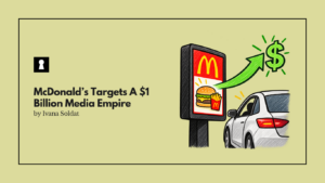 McDonald’s Targets A $1 Billion Media Empire By Monetizing Captive Drive Thru Audiences
