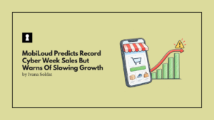 MobiLoud Predicts Record Cyber Week Sales But Warns Of Slowing Growth As Mobile Dominates
