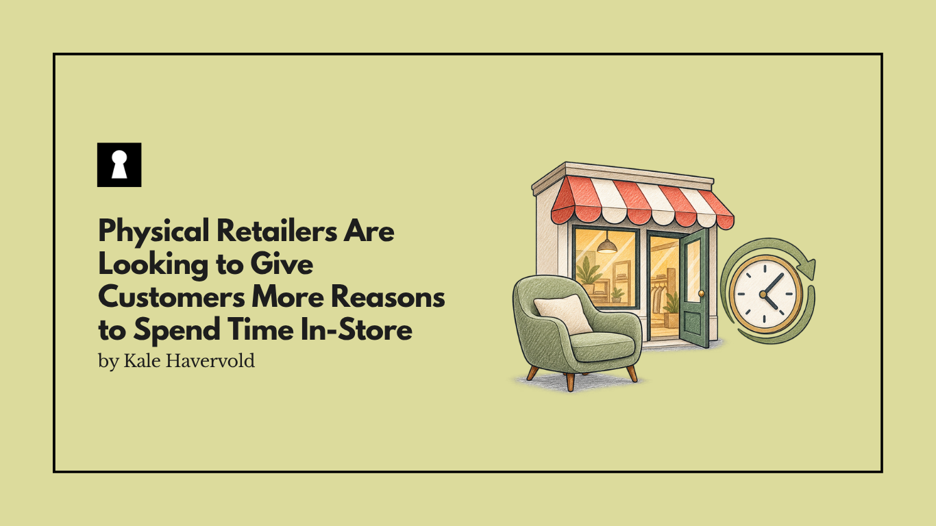Physical Retailers Are Looking to Give Customers More Reasons to Spend Time In-Store