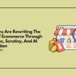 Platforms Are Rewriting The Rules Of Ecommerce Through Subsidies, Scrutiny, And AI Verification