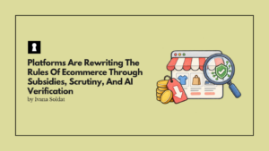 Platforms Are Rewriting The Rules Of Ecommerce Through Subsidies, Scrutiny, And AI Verification