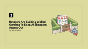 Retailers Are Building Walled Gardens To Keep AI Shopping Agents Out