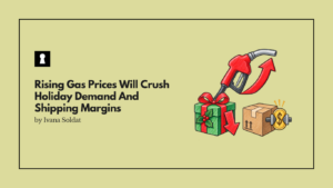 Rising Gas Prices Will Crush Holiday Demand And Shipping Margins