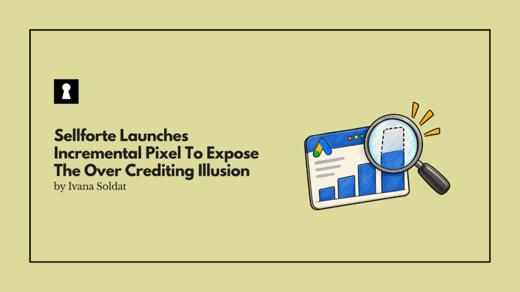 Sellforte Launches Incremental Pixel To Expose The Over Crediting Illusion Of Ad Platforms
