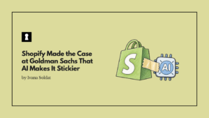 Shopify Made the Case at Goldman Sachs That AI Makes It Stickier