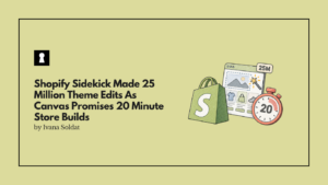 Shopify Sidekick Made 25 Million Theme Edits As Canvas Promises 20 Minute Store Builds