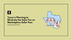 Texas is Planning to Eliminate the Sales Tax on Marketplace Seller Fees
