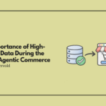 The Importance of High-Quality Data During the Rise of Agentic Commerce