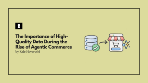 The Importance of High-Quality Data During the Rise of Agentic Commerce
