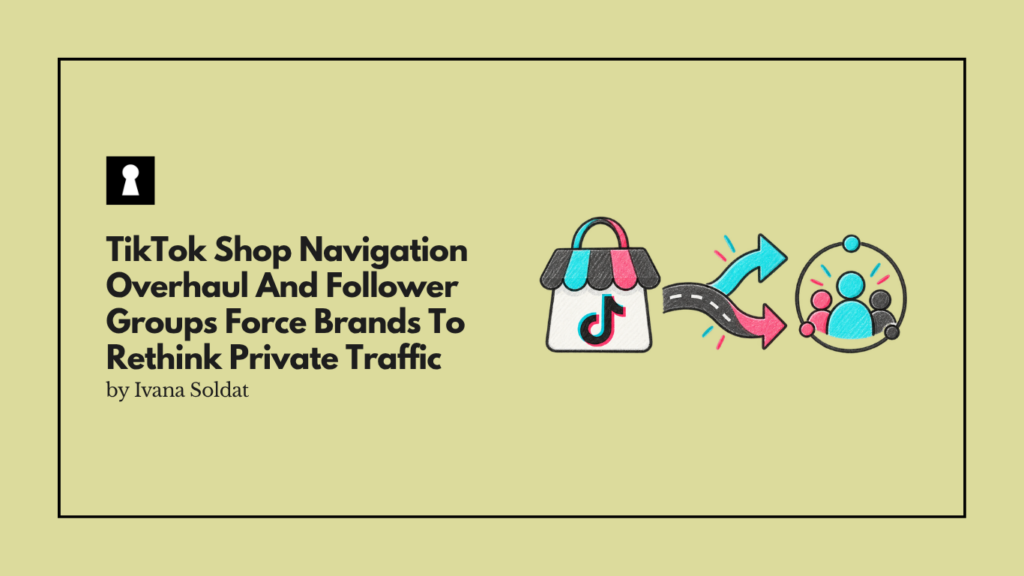 TikTok Shop Navigation Overhaul And Follower Groups Force Brands To Rethink Private Traffic