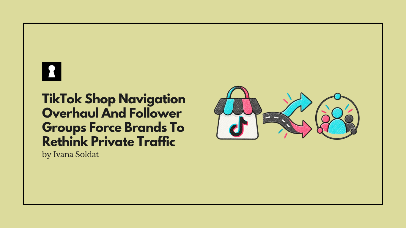 TikTok Shop Navigation Overhaul And Follower Groups Force Brands To Rethink Private Traffic