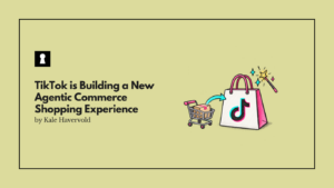 TikTok is Building a New Agentic Commerce Shopping Experience