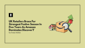 UK Retailers Brace For Strongest Festive Season In Five Years As Amazon Dominates Discovery