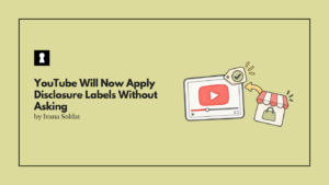 YouTube Will Now Apply Disclosure Labels Without Asking. It Is Also Testing Whether It Can Replace Your Affiliate Merchant.
