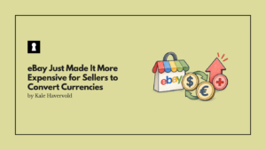 eBay Just Made It More Expensive for Sellers to Convert Currencies