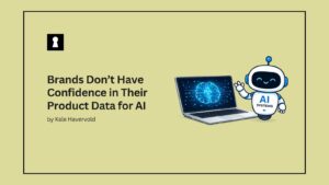 Brands Don’t Have Confidence in Their Product Data for AI