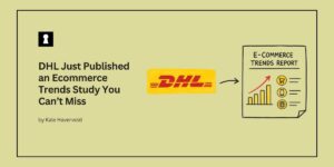 DHL Just Published an Ecommerce Trends Study You Can’t Miss