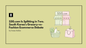 SSG.com Is Splitting in Two. South Korea's Grocery-vs-Fashion Ecommerce Debate Just Got a Corporate Answer.