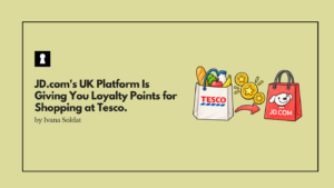 JD.com's UK Platform Is Giving You Loyalty Points for Shopping at Tesco. That Is a Very Clever Customer Acquisition Strategy.